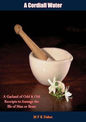 ŷKoboŻҽҥȥ㤨A Cordiall Water A Garland of Odd & Old Receipts to Assuage the Ills of Man or BeastŻҽҡ[ M F K Fisher ]פβǤʤ442ߤˤʤޤ