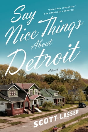 Say Nice Things About Detroit: A Novel