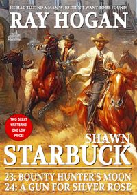 Shawn Starbuck Double Western 12: Bounty Hunter's Moon / A Gun For Silver Rose【電子書籍】[ Ray Hogan ]