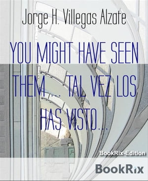 YOU MIGHT HAVE SEEN THEM ... TAL VEZ LOS HAS VISTO...