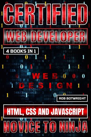 Certified Web Developer HTML, CSS and JavaScript【電子書籍】[ Rob Botwright ]