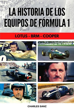 3 LIBROS EN 1: LA HISTORIA DE LOS EQUIPOS DE FÓRMULA 1: Lotus – BRM – Cooper