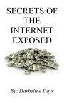 Secrets Of The Internet Exposed【電子書籍】[ Dasheline Days ]