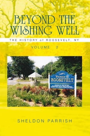 Beyond the Wishing Well The History of Roosevelt, Ny【電子書籍】[ Sheldon Parrish ]