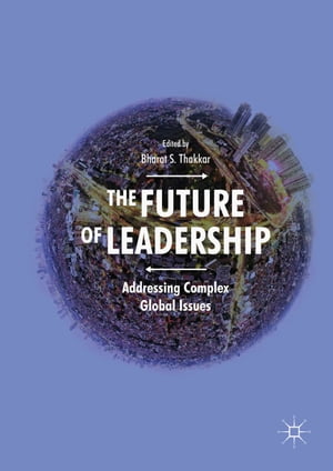 The Future of Leadership Addressing Complex Global Issues【電子書籍】