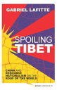 Spoiling Tibet China and Resource Nationalism on the Roof of the World