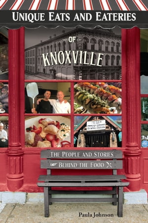 Unique Eats and Eateries of Knoxville【電子書籍】[ Paula Johnson ]