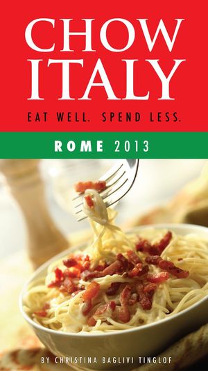 Chow Italy: Eat Well, Spend Less (Rome 2013)【電子書籍】[ Christina Baglivi Tinglof ]