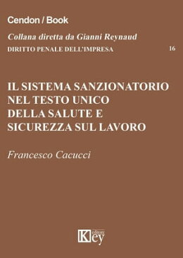 Il sistema sanzionatorio nel testo unico della salute e sicurezza sul lavoro【電子書籍】[ Francesco Cacucci ]