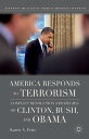 America Responds to Terrorism Conflict Resolution Strategies of Clinton, Bush, and Obama