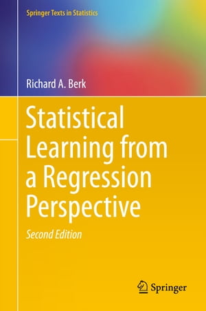 Statistical Learning from a Regression Perspective【電子書籍】 Richard A. Berk