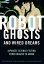 Robot Ghosts and Wired Dreams