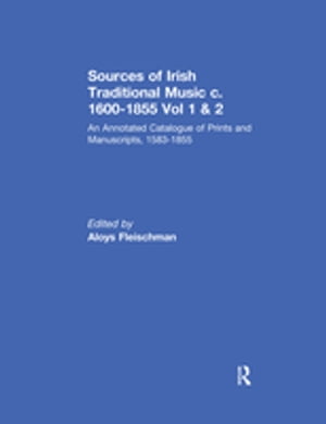 Sources of Irish Traditional Music c. 1600-1855 An Annotated Catalogue of Prints and Manuscripts, 1583-1855【電子書籍】