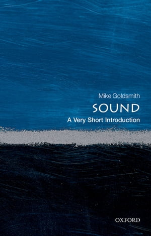 Sound: A Very Short Introduction【電子書籍】[ Mike Goldsmith ]