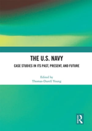 The U.S. Navy Case Studies in Its Past, Present, and FutureŻҽҡ