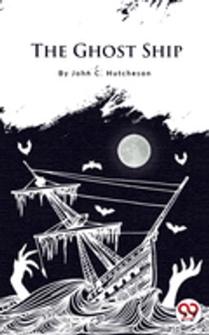 The Ghost Ship【電子書籍】[ John C. Hutche