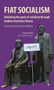 Fiat Socialism Achieving the goals of socialism through modern monetary theory【電子書籍】 Carlos Garc a Hern ndez