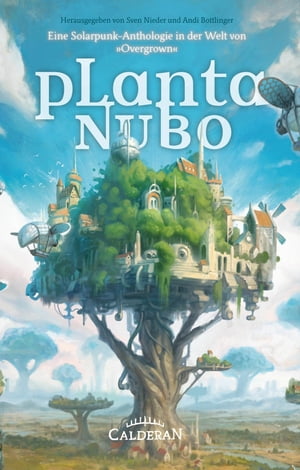 Planta Nubo Eine Solarpunk-Anthologie in der Welt von ≫Overgrown≪【電子書籍】[ Christian von Aster ]