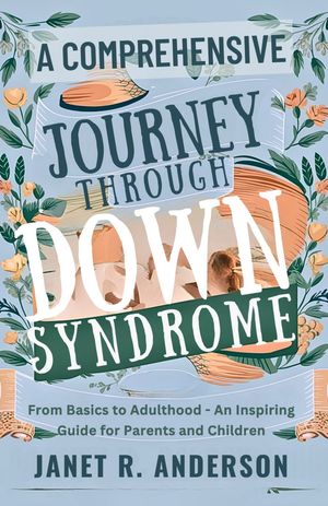 A Comprehensive Journey Through Down Syndrome