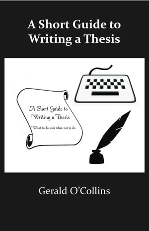 A Short Guide to Writing a Thesis: What to do and what not to do