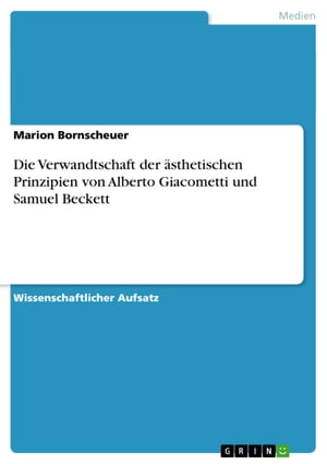 Die Verwandtschaft der sthetischen Prinzipien von Alberto Giacometti und Samuel Beckett【電子書籍】 Marion Bornscheuer