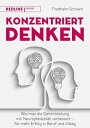 Konzentriert denken Wie man die Gehirnleistung mit Neuroplastizit?t verbessert - f?r mehr Erfolg in Beruf und Alltag