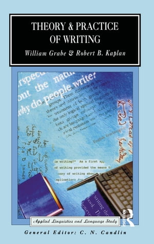 Theory and Practice of Writing An Applied Linguistic Perspective【電子書籍】 William Grabe