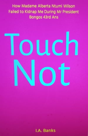 Touch Not (How Madame Alberta Ntumi Wilson Faile