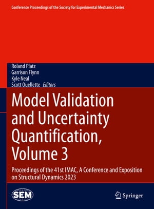 Model Validation and Uncertainty Quantification, Volume 3 Proceedings of the 41st IMAC, A Conference and Exposition on Structural Dynamics 2023【電子書籍】