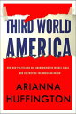 Third World America How Our Politicians Are Abandoning the Middle Class and Betr...