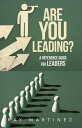 ARE YOU LEADING A REFERENCE GUIDE FOR LEADERS【電子書籍】 Ray Martinez