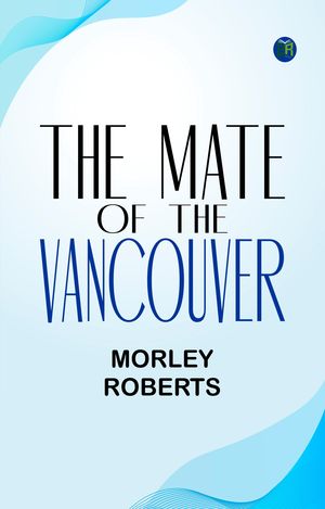 ŷKoboŻҽҥȥ㤨The mate of the VancouverŻҽҡ[ Morley Roberts ]פβǤʤ158ߤˤʤޤ
