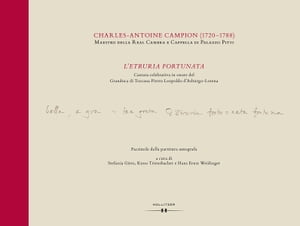 L'Etruria fortunata Cantata celebrativa in onore del Granduca di Toscana Pietro Leopoldo d'Asburgo-Lorena. Messa in musica di Charles Antoine Campion (1720-1788). Facsimile della partitura autografa【電子書籍】