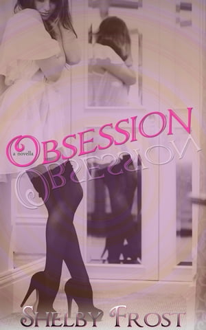 Obsession【電子書籍】[ Shelby Frost ]