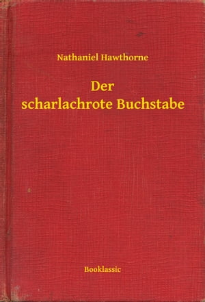 Der scharlachrote BuchstabeŻҽҡ[ Nathaniel Hawthorne ]
