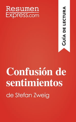 Confusi?n de sentimientos de Stefan Zweig (Gu?a de lectura) Resumen y an?lisis completo