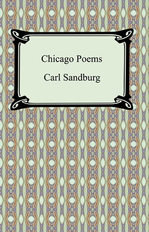 Chicago Poems【電子書籍】[ Carl Sandburg ]