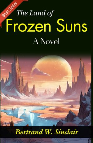 ŷKoboŻҽҥȥ㤨The Land of Frozen Suns_ A NovelŻҽҡ[ Bertrand W. Sinclair ]פβǤʤ199ߤˤʤޤ