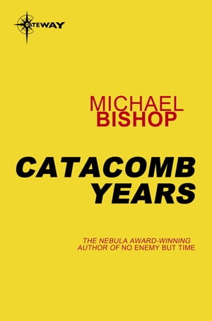 Catacomb Years【電子書籍】[ Michael Bishop ]
