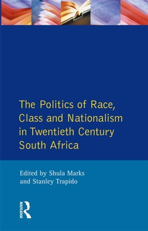 The Politics of Race, Class and Nationalism in Twentieth Century South Africa