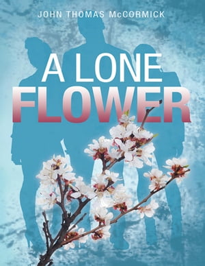 A Lone Flower【電子書籍】[ John Thomas McCormick ]