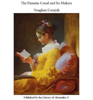 The Panama Canal and Its Makers【電子書籍】[ Vaughan Cornish ]