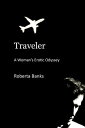 Traveler: A Woman's Erotic Odyssey【電子書籍】[ Roberta Banks ]