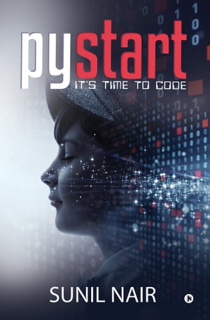 PyStart It’s Time to Code【電子書籍】[ Sunil Nair ]