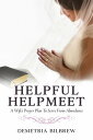 Helpful Helpmeet A Wife 039 s Prayer Plan to Serve From Abundance【電子書籍】 Demetria Bilbrew