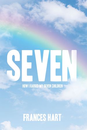 SEVEN How I Raised My Seven Children【電子書籍】[ Frances Hart ]