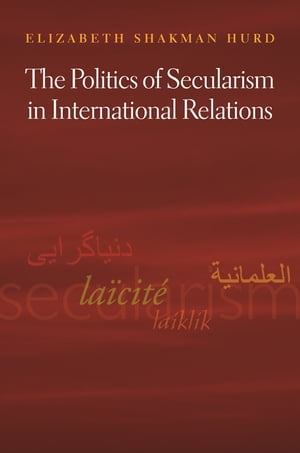 The Politics of Secularism in International Relations