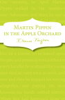 Martin Pippin in the Apple Orchard【電子書籍】[ Eleanor Farjeon ]