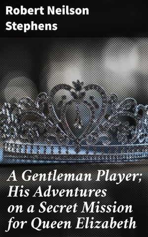 ŷKoboŻҽҥȥ㤨A Gentleman Player; His Adventures on a Secret Mission for Queen Elizabeth Intrigue and Drama in the Shadow of Queen ElizabethŻҽҡ[ Robert Neilson Stephens ]פβǤʤ150ߤˤʤޤ