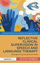 Reflective Clinical Supervision in Speech and Language Therapy Strengthening Supervision Skills